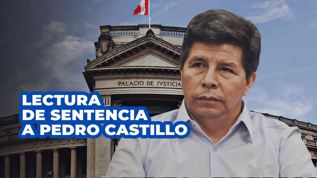 🔴🔵 LECTURA DE SENTENCIA CONTRA EL EXPRESIDENTE PEDRO CASTILLO