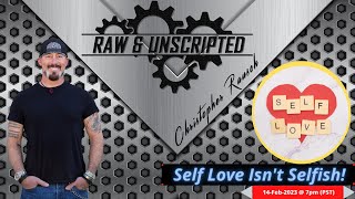 Self Love Isn&#39;t Selfish - It&#39;s Vital | Raw &amp; UNscripted w/Christopher Rausch