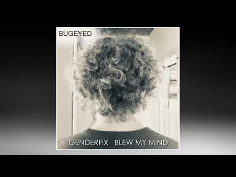 GenderFix - Blew My Mind [House Music] [BugEyed Records]