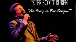 Peter Scott Ruben - &quot;As Long as I&#39;m Singin&#39;&quot;