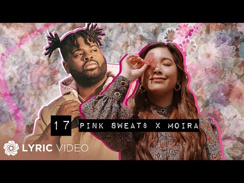 Pink Sweat$ x Moira - 17 (Lyrics)