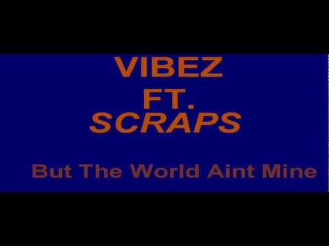 But The World Aint Mine - ViBeZ Feat. Scraps (open Collab)