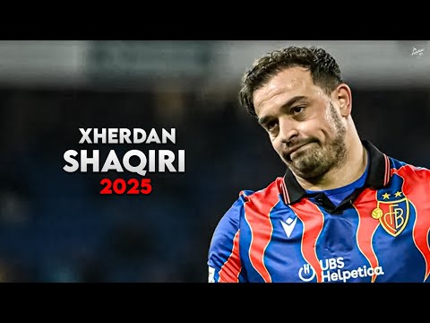 Xherdan Shaqiri 2025 - Magic Skills, Assists & Goals - Basel | HD
