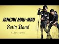 Setia Band Jangan Mau Mau Lirik Video