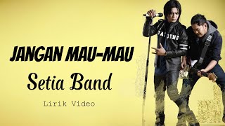 Download lagu Setia Band - Jangan Mau Mau Lirik Video mp3 Download lagu Setia Band - Jangan Mau Mau Lirik Video mp3