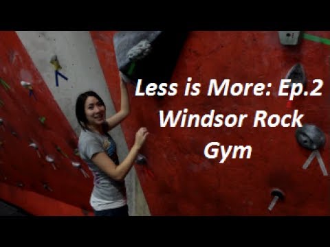 Less is more Ep  2 Experience it at Windsor Rock Gym