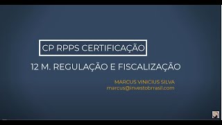 12º M. - REGULAÇÃO E FISCALIZAÇÃO / NOVA CERTIFICAÇÃO CP RPPS.