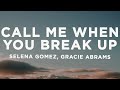 Selena Gomez Benny Blanco Gracie Abrams Call Me When You Break Up Lyrics