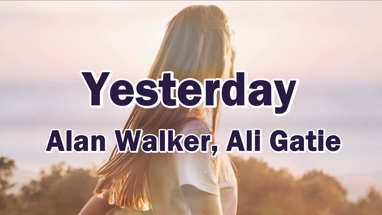 Yesterday イエスタデイ 歌詞カタカナ【Alan Walker, Ali Gatie】