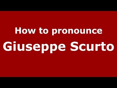 How to pronounce Giuseppe Scurto (Italian/Italy)  - PronounceNames.com