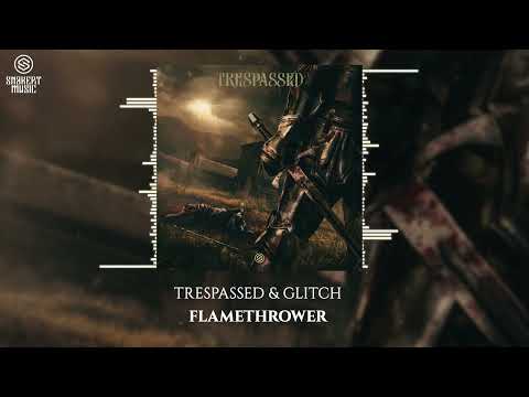 Trespassed & Glitch - Flamethrower
