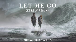 KDrew, Rico &amp; Miella - Let Me Go (KDrew Remix)