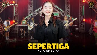 Download lagu VIA AMELIA - SEPERTIGA | Feat. RASTAMANIEZ (  Live Version ) mp3