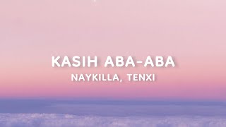 Download lagu Kasih Aba-Aba - Naykilla, Tenxi (Lirik) mp3