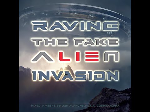 RAVING THE FAKE ALIEN INVASION 432Hz TECHNO - Don Alphonso a.k.a. C0SM1C-4LPH4