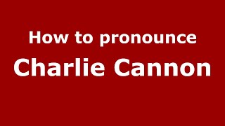 How to pronounce Charlie Cannon