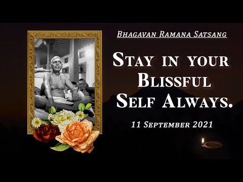 292. Bhagavan Ramana Satsang - Stay in your Blissful Self Always.