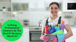 Is Hiring Professional Cleaners At The End Of Tenancy Worth It?