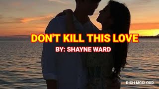 DON&#39;T KILL THIS LOVE - By: Shayne Ward (LYRICS)