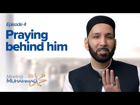 Praying Behind Him | Meeting Muhammad ﷺ Episode 4 — Dr. Omar Suleiman