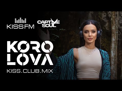 KOROLOVA – KISS.CLUB.MIX | KISS FM Podcast (Captive Soul) [Melodic House & Techno DJ Mix]