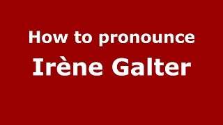 How to pronounce Irène Galter