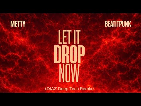 Metty & BeatitPunk - Let It Drop Now (DIAZ Deep Tech Remix)