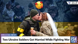 Two Ukraine Soldiers Got Married While Fighting War