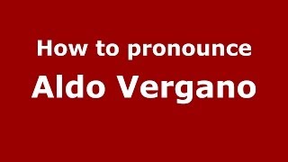 How to pronounce Aldo Vergano