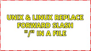 Unix & Linux: Replace forward slash / in a file (3 Solutions!!)