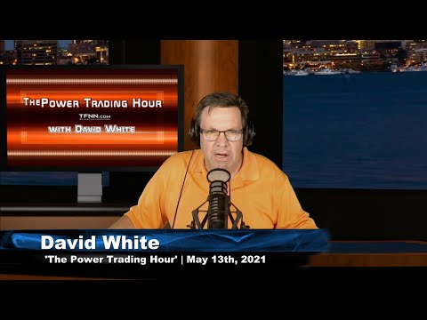 May 13th, Power Trading Hour with David White on TFNN - 2021