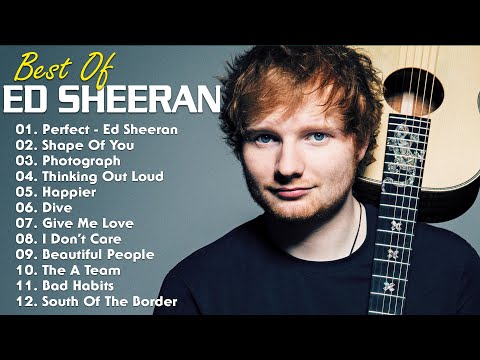 Ed Sheeran Greatest Hits Full Album - Best Songs of Ed Sheeran