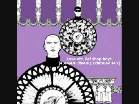 Pet Shop Boys - Love etc. [eLeMeNOhPeaQ Extended Mix]