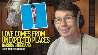 Love Comes From Unexpected Places - Barbra Streisand Kim Carnes (John Andresen cover)