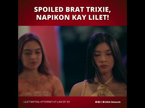 Lilet Matias, Attorney-at-Law: Spoiled brat Trixie, napikon kay Lilet! (Episode 54)
