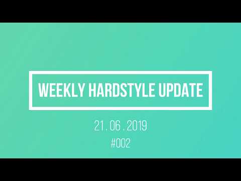Weekly Hardstyle Update #002 - 21.06.2019