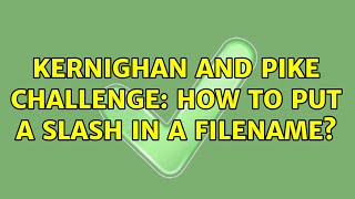Unix & Linux: Kernighan and Pike challenge: how to put a slash in a filename (3 Solutions!!)