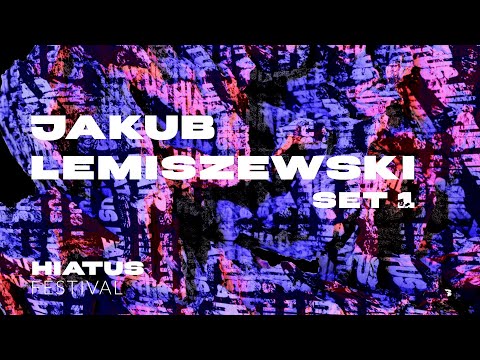 Jakub Lemiszewski - Set 1 / Hiatus LIVE SETs