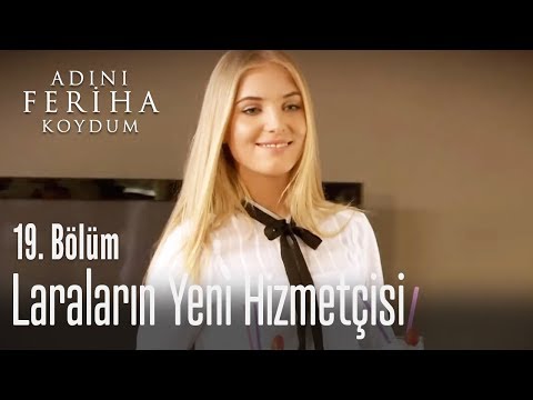 Laraların yeni hizmetçisi - Adını Feriha Koydum 19. Bölüm