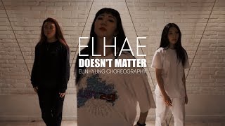 ELHAE - &quot;Doesn&#39;t Matter(feat. Kehlani)&quot; | Eunhyung O Choreography | 걸스힙합 | 서울왕십리보컬댄스학원 | 비비드아카데미아