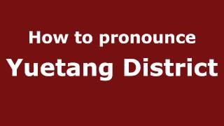 How to pronounce Yuetang District