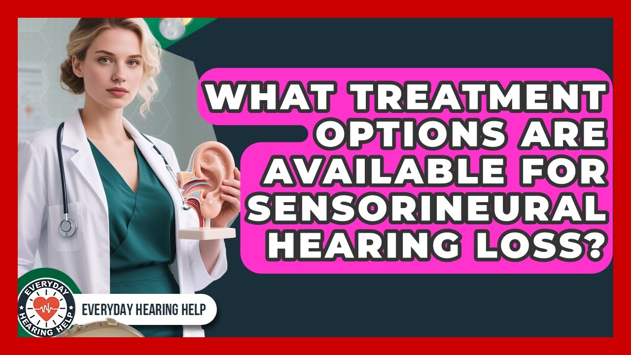 What Treatment Options Are Available for Sensorineural Hearing Loss? | Everyday Hearing Help News