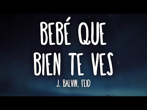 J. Balvin, Feid - Bebé Que Bien Te Ves (Letra/Lyrics)