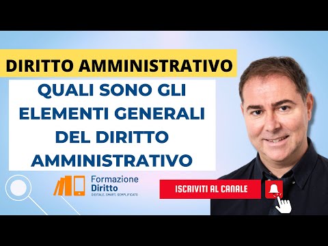 DIRITTO AMMINISTRATIVO - QUALI SONO GLI ELEMENTI GENERALI DEL DIRITTO AMMINISTRATIVO?