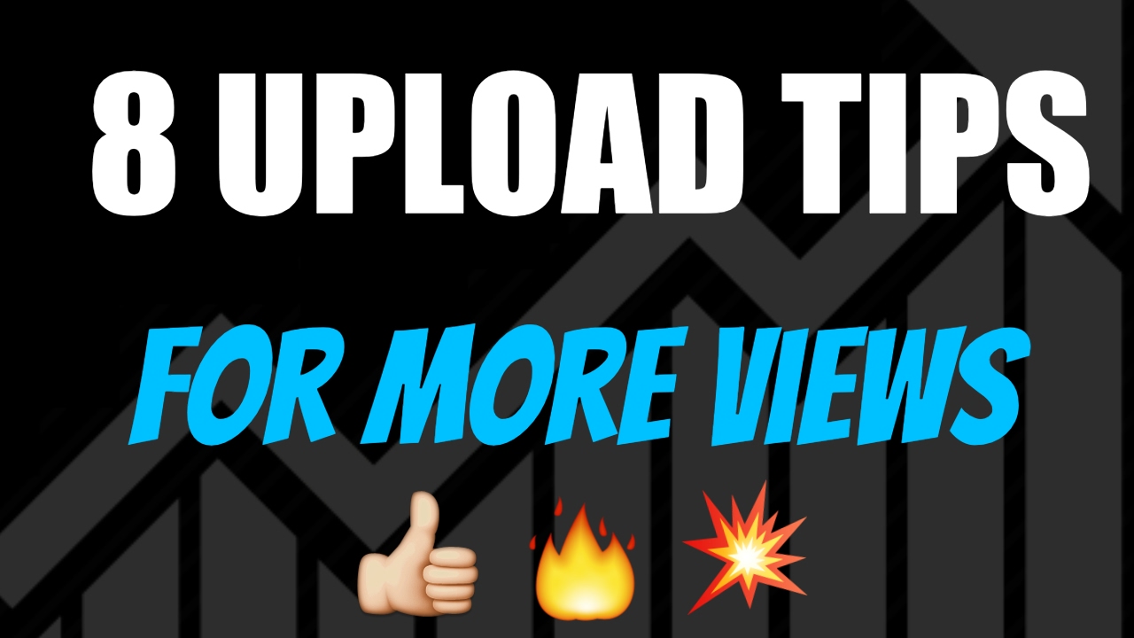 8 Upload Tips For More Views on YouTube