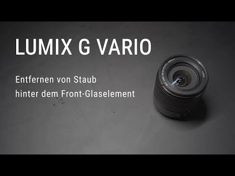 Panasonic Lumix G Vario Objektiv - Staub im Inneren entfernen