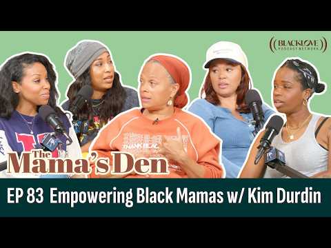 Empowering Black Mamas with Kim Durdin | EP 83 | The Mama's Den Podcast