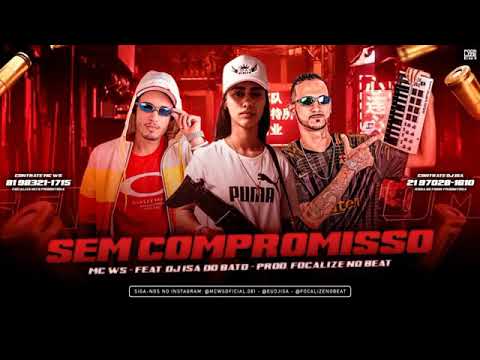 MC WS FEAT. DJ ISA DO BATO - SEM COMPROMISSO MÚSICA NOVA EXCLUSIVA 2019
