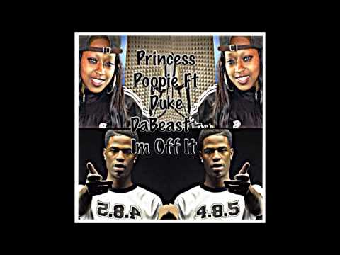 Princess Poopie Ft Duke Dabeast - Im Off It