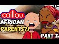 IF Caillou Had AFRICAN PARENTS Part 2 Raissa Artista